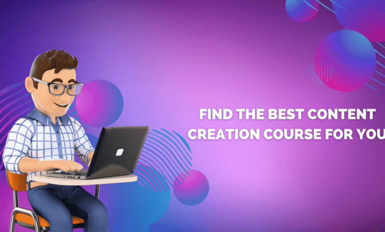 Find the Best Content Creation Course for You