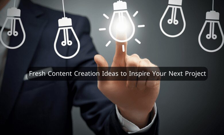 Fresh Content Creation Ideas to Inspire Your Next Project