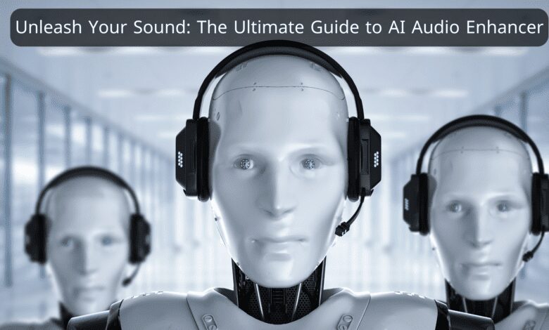 Unleash Your Sound The Ultimate Guide to AI Audio Enhancer